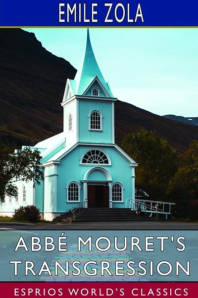 Abbé Mouret's Transgression (Esprios Classics): Edited by Ernest Alfred Vizetelly