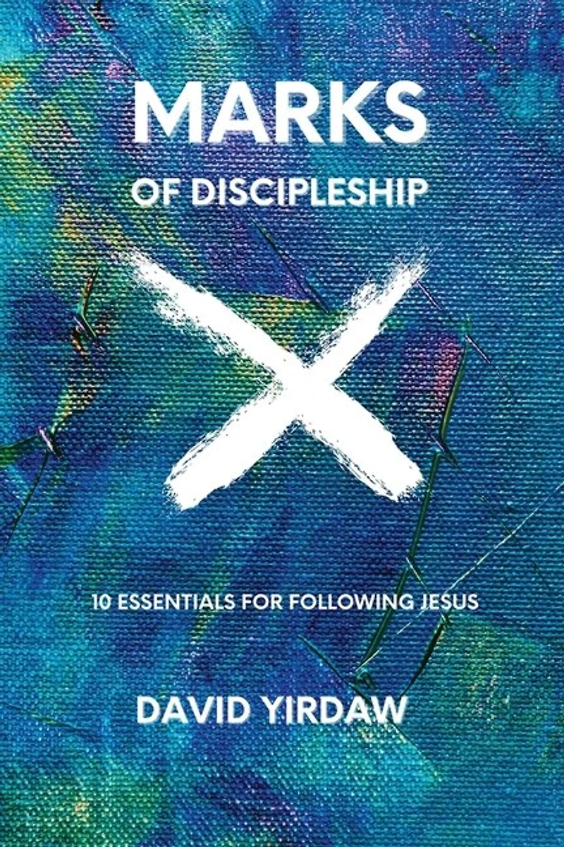 Marks of Discipleship: 10 Essentials for Following Jesus