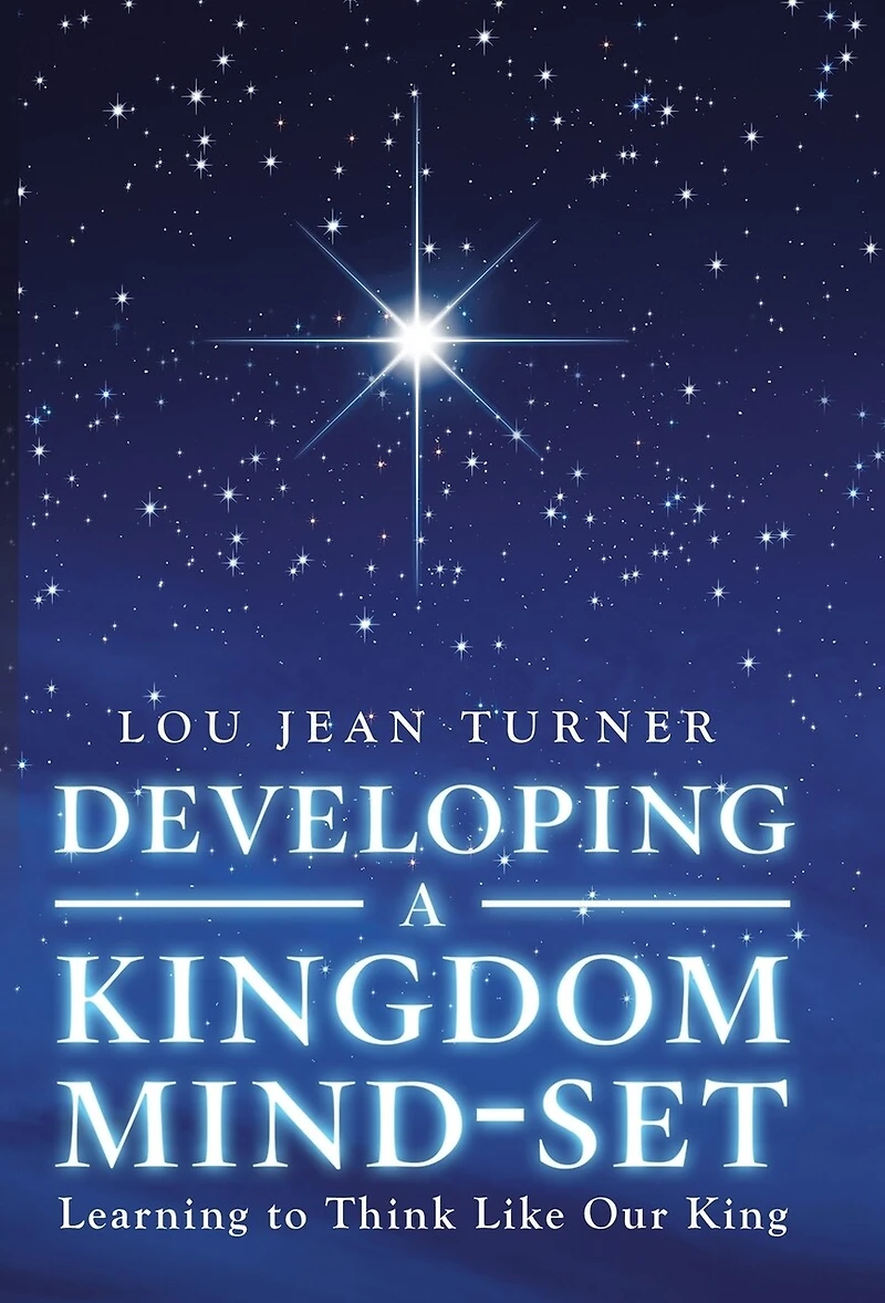 Developing a Kingdom Mind-Set: Learning to Think Like Our King