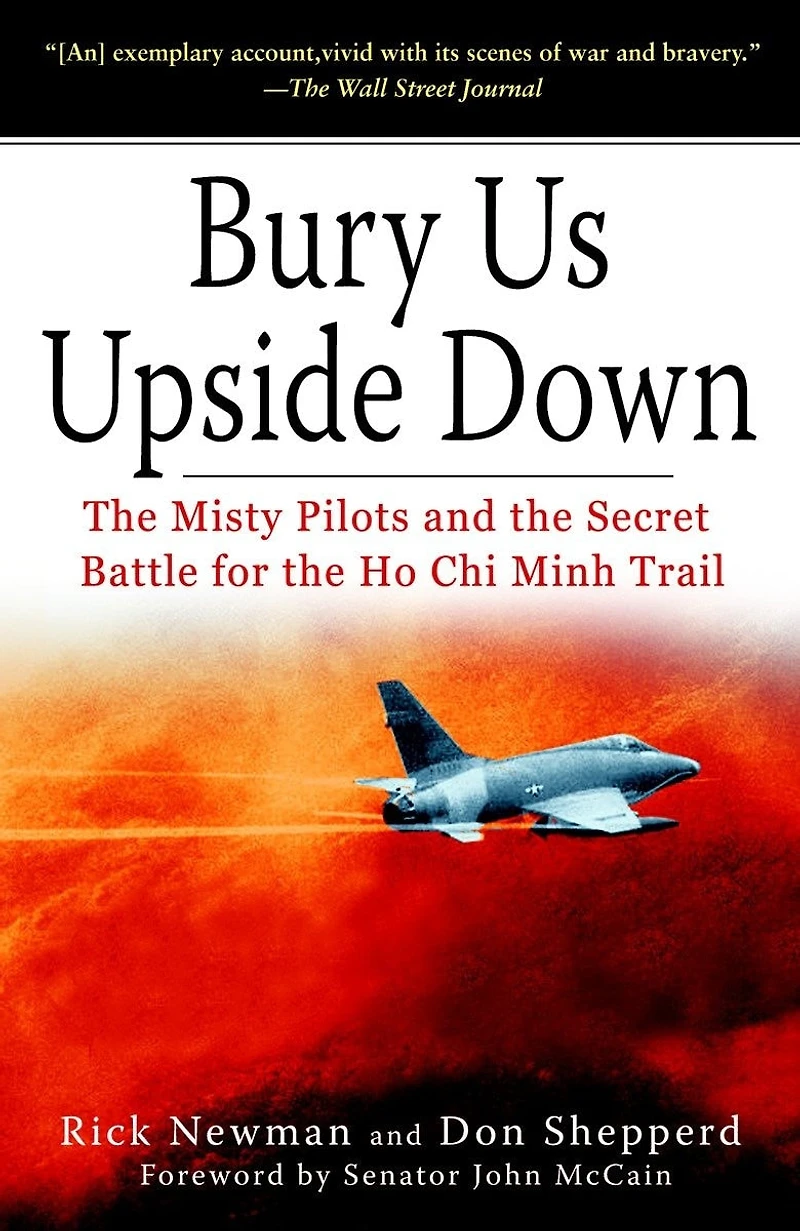 Bury Us Upside Down: The Misty Pilots And Secret Battle For Ho Chi Minh Trail