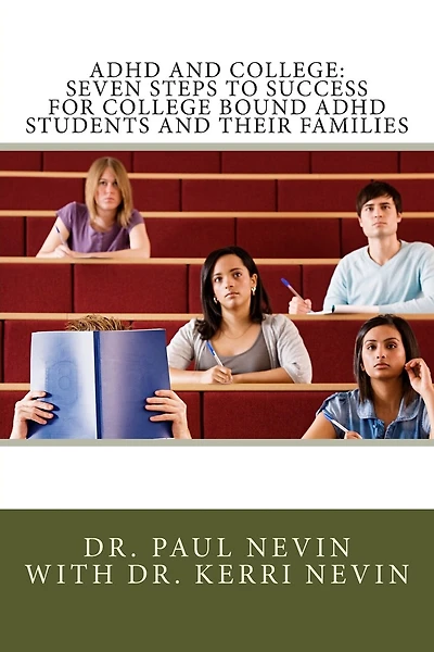 ADHD and College: Seven Steps to Success For College Bound ADHD Students and Their Families