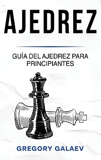 Ajedrez: Guía del ajedrez para principiantes