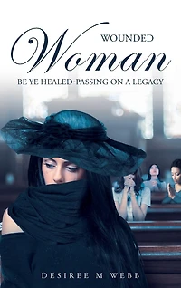 Wounded Woman Be Ye Healed: Passing On A Legacy