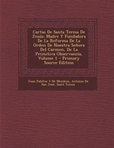 Cartas De Santa Teresa De Jesús: Madre Y Fundadora De La Reforma De La Orden De Nuestra Señora Del Carmen, De La Primitiva Observanc