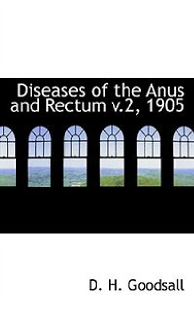 Diseases of the Anus and Rectum v.2, 1905 - Scholar's Choice Edition