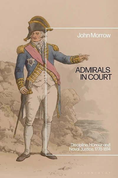 Admirals Court: Discipline, Honour and Naval Justice, 1778-1814