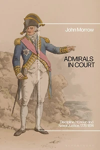Admirals Court: Discipline, Honour and Naval Justice, 1778-1814