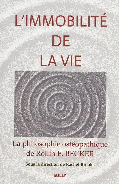 L' immobilité de la vie: la philosophie ostéopathique de Rollin E. Becker