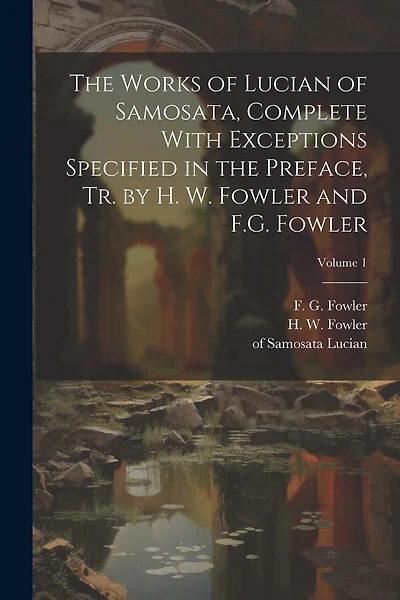 The Works of Lucian of Samosata, Complete With Exceptions Specified in the Preface