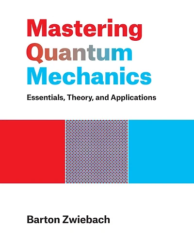 Mastering Quantum Mechanics: Essentials, Theory, And Applications