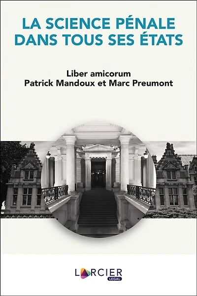 La science pénale dans tous ses états: liber amicorum Patrick Mandoux et Marc Preumont