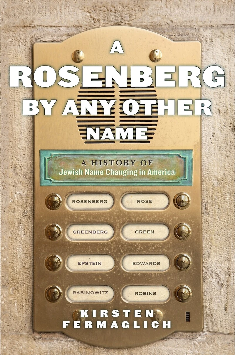 A Rosenberg by Any Other Name: History of Jewish Name Changing America