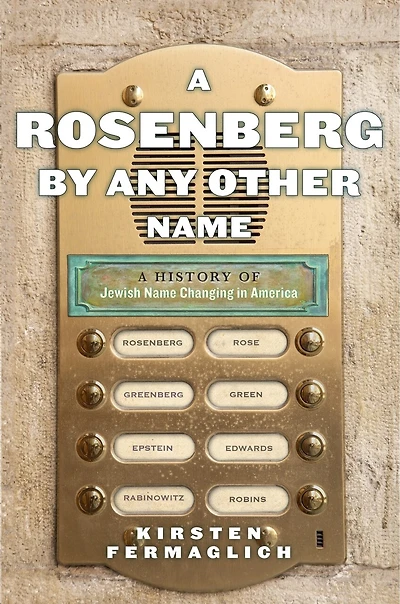 A Rosenberg by Any Other Name: History of Jewish Name Changing America