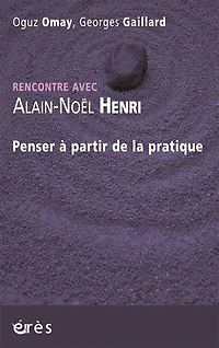 Penser à partir de la pratique : rencontre avec Alain-Noël Henri: Henri