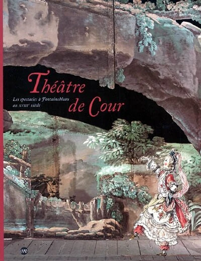 Théâtre de Cour: les spectacles à Fontainebleau au XVIIIe siècle