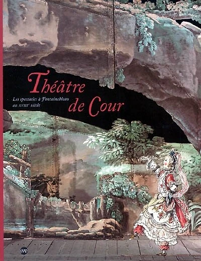 Théâtre de Cour: les spectacles à Fontainebleau au XVIIIe siècle
