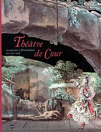 Théâtre de Cour: les spectacles à Fontainebleau au XVIIIe siècle