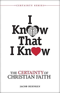 I Know That Know: The Certainty of Christian Faith