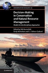 Decision-Making Conservation and Natural Resource Management: Models for Interdisciplinary Approaches