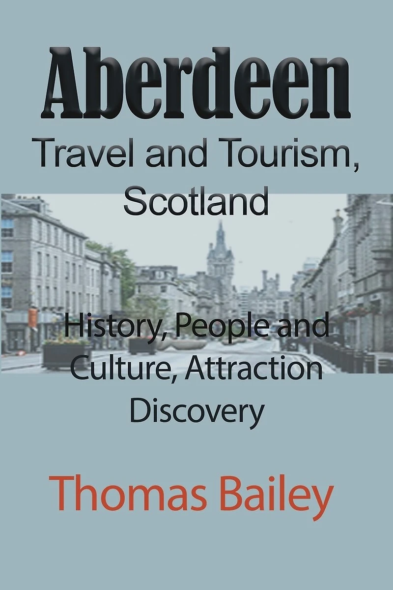 Aberdeen Travel and Tourism, Scotland: History, People and Culture, Attraction Discovery