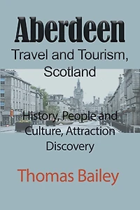 Aberdeen Travel and Tourism, Scotland: History, People and Culture, Attraction Discovery