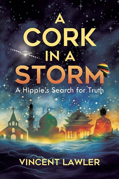 A Cork in a Storm: A Hippies Search for Truth