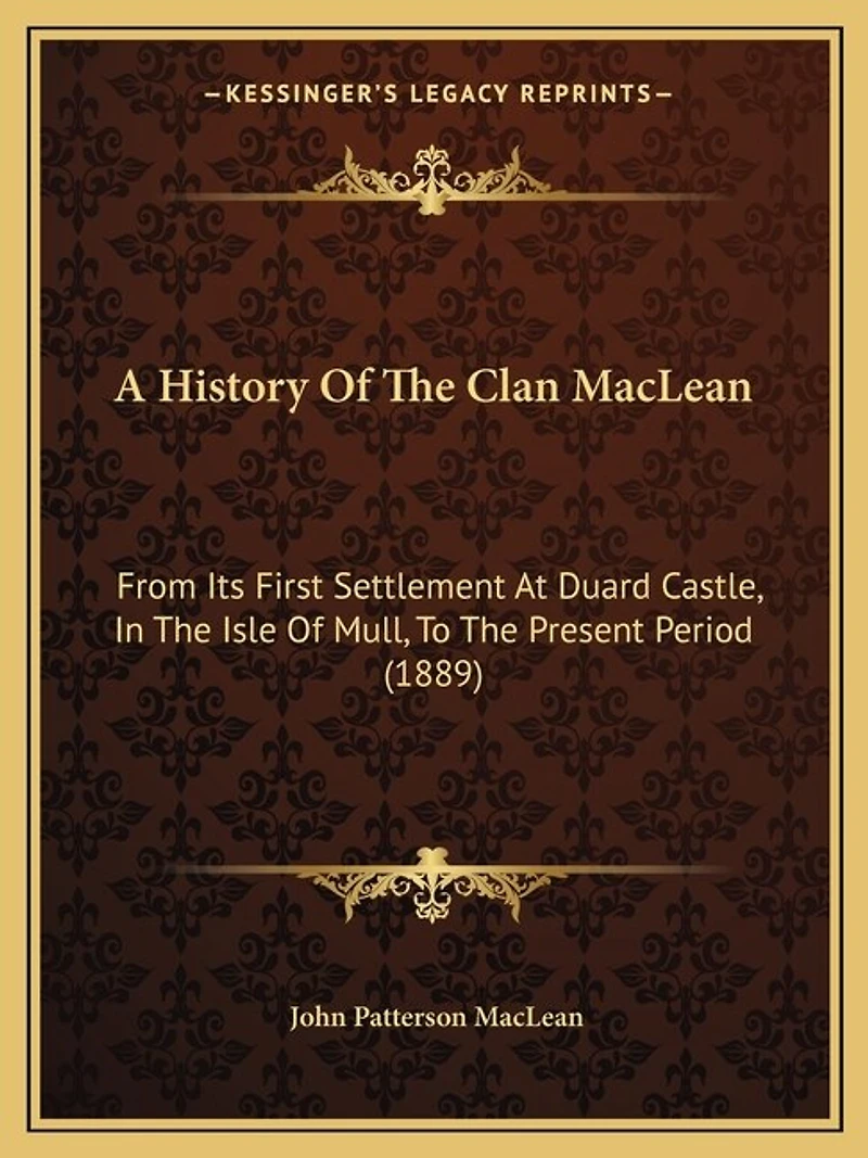 A History Of The Clan MacLean: From Its First Settlement At Duard Castle, In The Isle Of Mull, To The Present Period (1889)