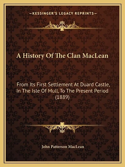 A History Of The Clan MacLean: From Its First Settlement At Duard Castle, In The Isle Of Mull, To The Present Period (1889)