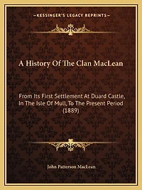 A History Of The Clan MacLean: From Its First Settlement At Duard Castle, In The Isle Of Mull, To The Present Period (1889)