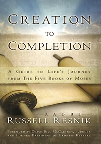 Creation To Completion: A Guide Life's Journey From The Five Books Of Moses