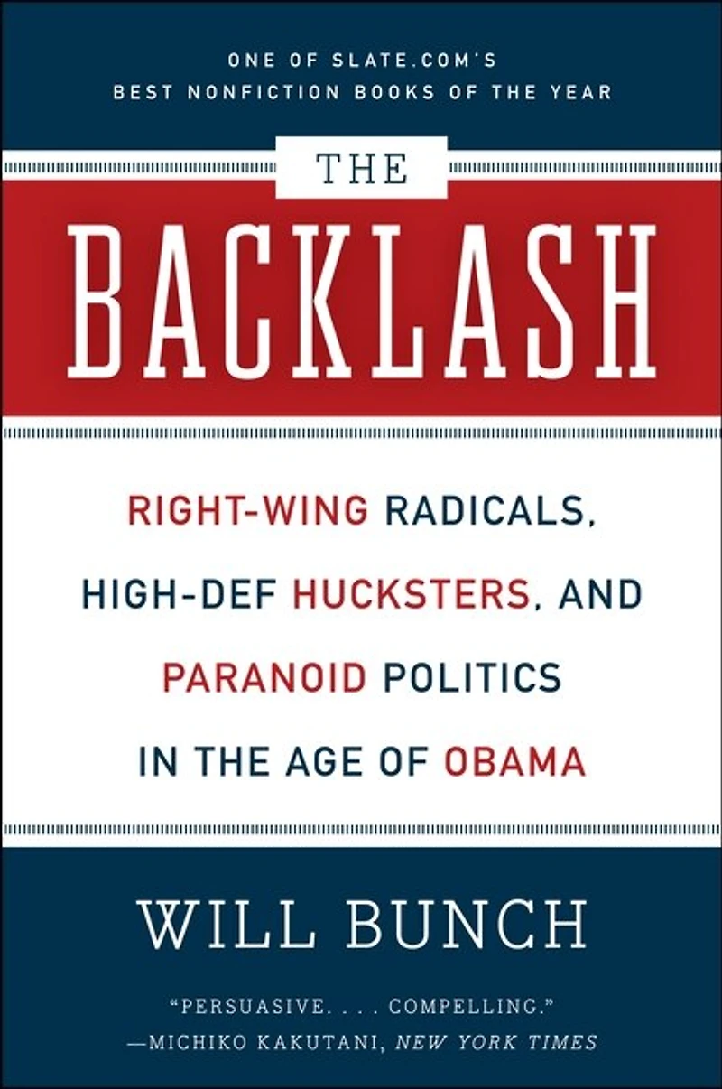 the Backlash: Right-Wing Radicals, High-Def Hucksters, and Paranoid Politics Age of Obama