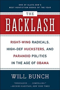 the Backlash: Right-Wing Radicals, High-Def Hucksters, and Paranoid Politics Age of Obama