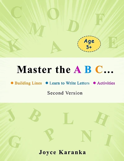Master the A B C... Second Version: 260 Rows of Practice to Help Your Kid Master the Art of Writing Letters: handwriting practice paper, dot markers for toddlers, kindergarten workbook for kids 3 to 5, preschool workbook for toddlers 2 to 4.