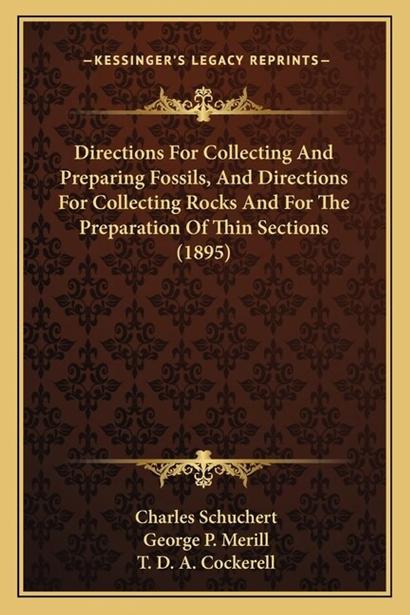 Directions For Collecting And Preparing Fossils, And Directions For Collecting Rocks And For The Preparation Of Thin Sections (1895)