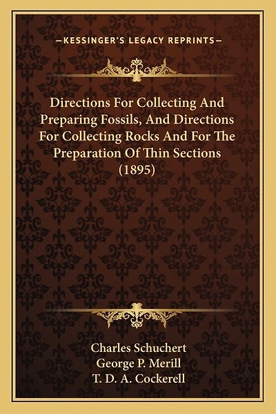 Directions For Collecting And Preparing Fossils, And Directions For Collecting Rocks And For The Preparation Of Thin Sections (1895)