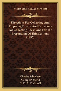 Directions For Collecting And Preparing Fossils, And Directions For Collecting Rocks And For The Preparation Of Thin Sections (1895)