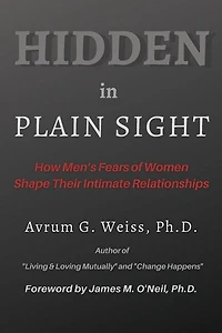 Hidden in Plain Sight: How Men's Fears of Women Shape Their Intimate Relationships