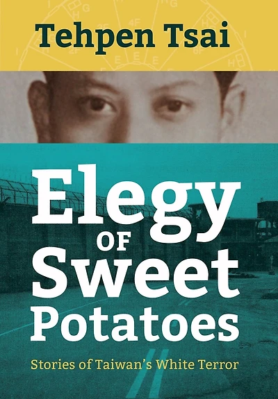 Elegy Of Sweet Potatoes: Stories Of Taiwan's White Terror