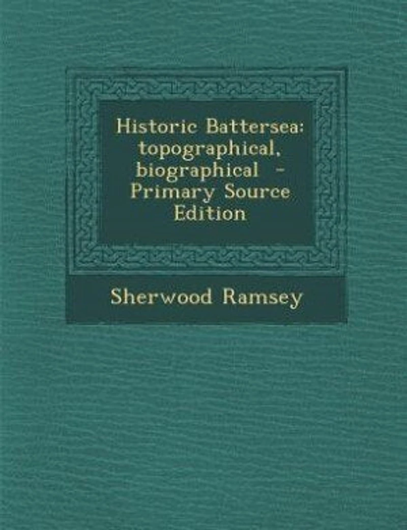Historic Battersea: Topographical, Biographical