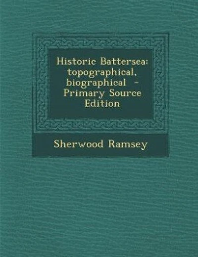 Historic Battersea: Topographical, Biographical