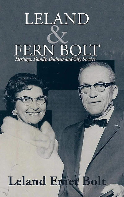 LELAND & FERN BOLT: Heritage, Family, Business and City Service