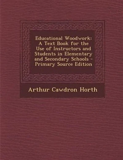 Educational Woodwork: A Text Book for the Use of Instructors and Students in Elementary and Secondary Schools