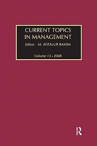 Current Topics Management: Volume 13, Global Perspectives on Strategy, Behavior, and Performance