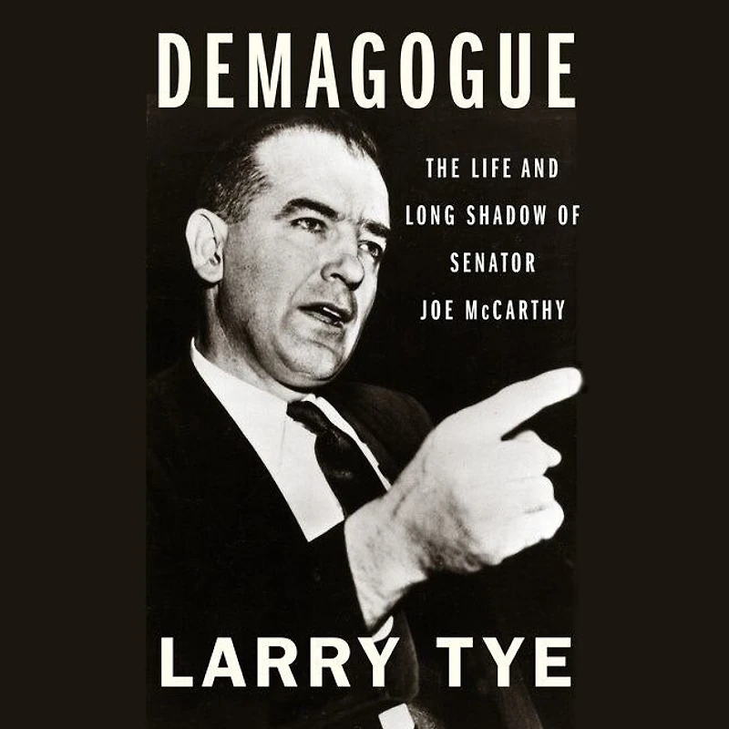 Demagogue Lib/E: The Life and Long Shadow of Senator Joe McCarthy