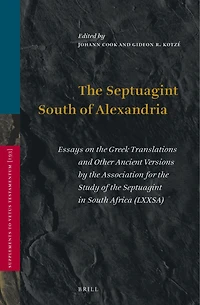 The Septuagint South of Alexandria: Essays on the Greek Translations and Other Ancient Versions by the Association for the Study of the Septuagint in South Africa (LXXSA)