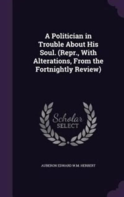 A Politician Trouble About His Soul (Classic Reprint)