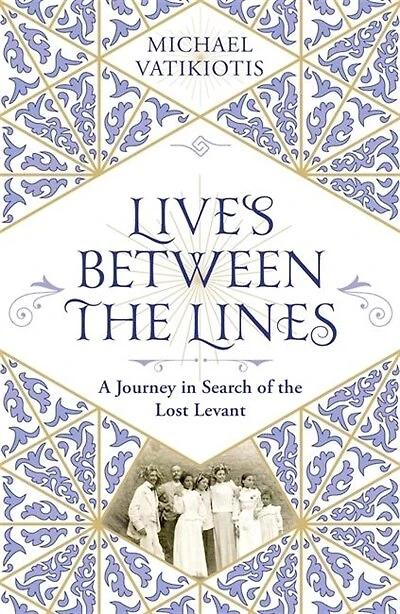 Lives Between The Lines: A Journey In Search Of The Lost Levant