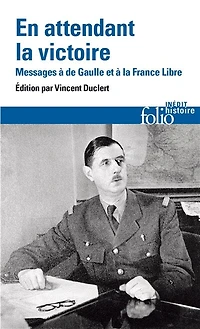 En attendant la victoire : messages au général de Gaulle et à France libre: libre