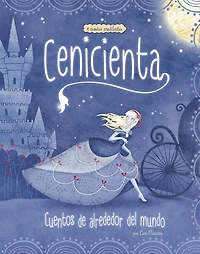 Cenicienta: 4 cuentos predilectos de alrededor del mundo (Cinderella Stories Around the World: Beloved Tales):