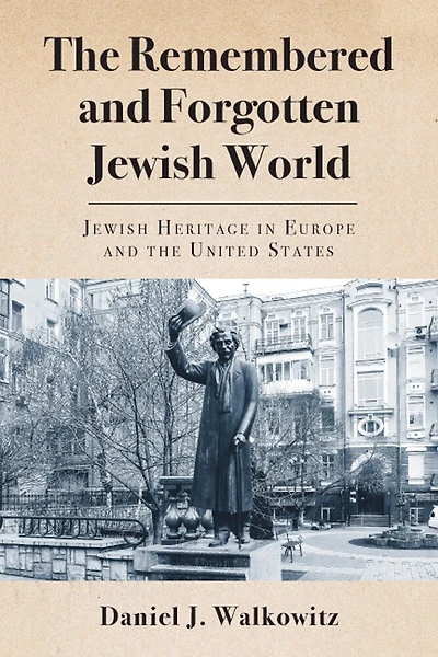 the Remembered and Forgotten Jewish World: Heritage Europe United States
